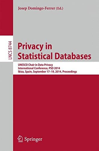 Privacy in Statistical Databases: UNESCO Chair in Data Privacy, International Conference, PSD 2014, Ibiza, Spain, September 17-19, 2014. Proceedings (Lecture Notes in Computer Science)