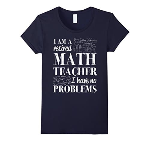 Women's Math teacher shirt retired math teacher have no problem Large Navy