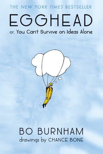 Bo Burnham: Egghead : Or, You Can't Survive on Ideas Alone (Paperback); 2014 Edition Unknown Binding – January 1, 1672