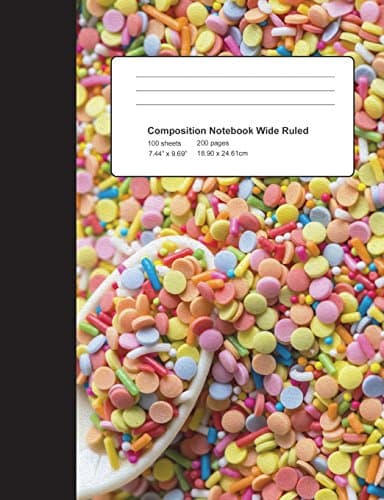 Composition Notebook Candy Sprinkles: Wide Ruled School Office Home Student Teacher: 7.44 X 9.69 inch 200 Pages 100 Sheets: Ice Cream Confetti Topping Cupcake Cake Funfetti