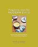 Forgotten Ways for Modern Days: Kitchen Cures and Household Lore for a Natural Home and Garden