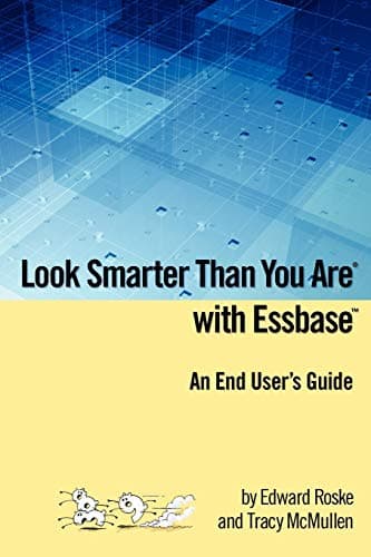 Look Smarter Than You Are with Essbase: An End User's Guide