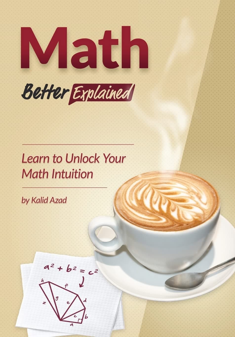 Math, Better Explained: Learn to Unlock Your Math Intuition Paperback – Illustrated, May 3, 2013