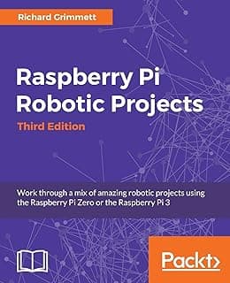 Raspberry Pi Robotic Projects: Work through a mix of amazing robotic projects using the Raspberry Pi Zero or the Raspberry Pi 3