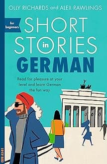 Short Stories in German for Beginners: Read for pleasure at your level, expand your vocabulary and learn German the fun way!