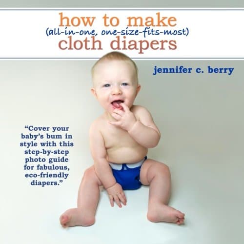 How To Make (All-In-One, One-Size-Fits-Most) Cloth Diapers: Cover your baby's bum in style with this step-by-step photo guide for fabulous, eco-friendly diapers.