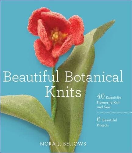 Beautiful Botanical Knits: 40 Exquisite Knitted Flowers, 6 Beautiful Projects Paperback – 30 Mar. 2012